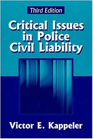 Critical Issues in Police Civil Liability by Victor E. Kappeler