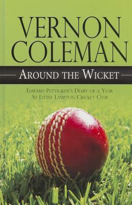 Around the Wicket: Edward Pettigrew's Diary of a Year at Little Lampton Cricket Club by Vernon Coleman