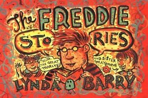 The Freddie Stories by Lynda Barry