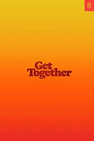 Get Together: How to build a community with your people by Bailey Richardson, Kevin Huynh, Kai Elmer Sotto
