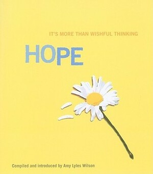 Hope: It's More Than Wishful Thinking by Amy Lyles Wilson