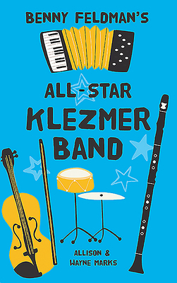 Benny Feldman's All-Star Klezmer Band by Allison Marks, Wayne Marks