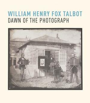 William Henry Fox Talbot: Dawn of the Photograph by Greg Hobson, Russell Roberts