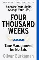 Four Thousand Weeks: The smash-hit bestseller that will change your life by Oliver Burkeman