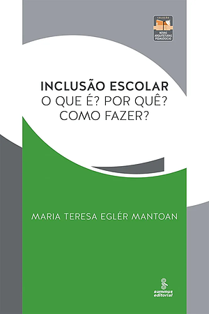 Inclusão escolar: O que é? Por quê? Como fazer? by Maria Mantoan