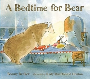 A Bedtime for Bear by Bonny Becker, Kady MacDonald Denton