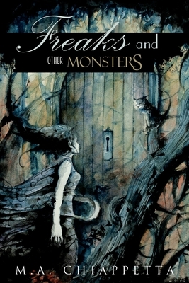 Freaks and Other Monsters by M. a. Chiappetta