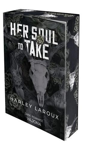 Her Soul to Take: DARK ROMANCE | Mit limitiertem Farbschnitt! by Harley Laroux