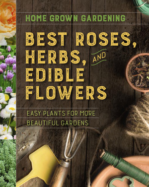 Home Grown Gardening Guide to Best Roses, Herbs, and Edible Flowers by Houghton Mifflin Harcourt