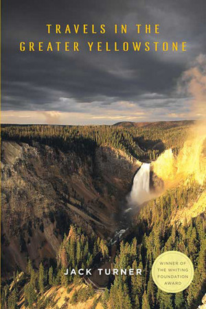 Travels in the Greater Yellowstone by Jack Turner