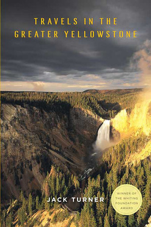 Travels in the Greater Yellowstone by Jack Turner