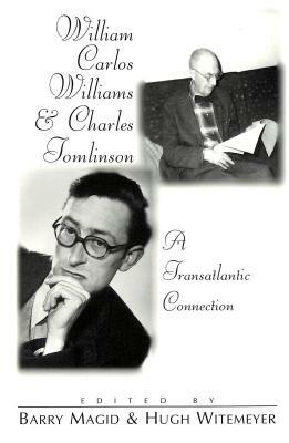 William Carlos Williams and Charles Tomlinson: A Transatlantic Connection by William Carlos Williams, Charles Tomlinson