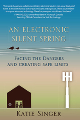 The Electronic Silent Spring: Facing the Dangers and Creating Safe Limits by Katie Singer