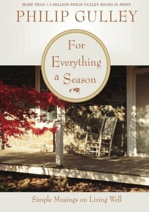 For Everything a Season: Simple Musings on Living Well by Philip Gulley