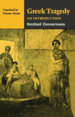 Greek Tragedy: An Introduction  by Bernhard Zimmermann