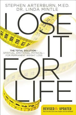 Lose It for Life: The Total Solution?spiritual, Emotional, Physical?for Permanent Weight Loss by Linda Mintle, Stephen Arterburn