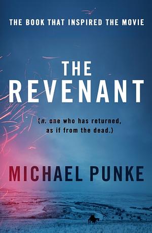 The Revenant: A Novel of Revenge by Michael Punke