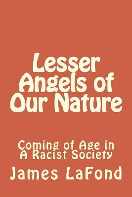 Lesser Angels of Our Nature: Coming of Age in a Racist Society by James LaFond