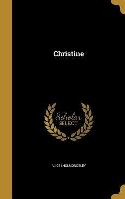 Christine by Alice Cholmondeley