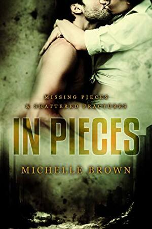 In Pieces: Missing Pieces/ Shattered Fragments by Michelle Brown