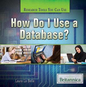 How Do I Use a Database? by Laura La Bella