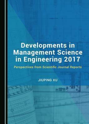 Developments in Management Science in Engineering 2017: Perspectives from Scientific Journal Reports by Jiuping Xu