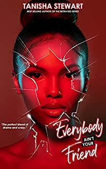 Everybody Ain't Your Friend: An Urban Romance Thriller by Tanisha Stewart, Indie Ink