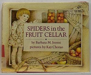 Spiders in the Fruit Cellar by Barbara M. Joosse