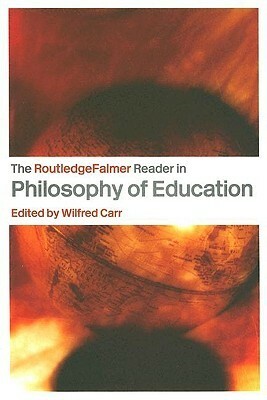 The Routledgefalmer Reader in the Philosophy of Education by Wilfred Carr