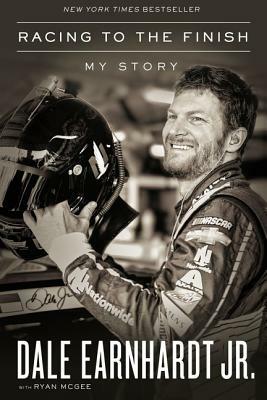 Racing to the Finish: My Story by Dale Earnhardt Jr.