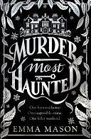 Murder Most Haunted: A gripping debut murder mystery set in a haunted house, perfect for Autumn by Emma Mason