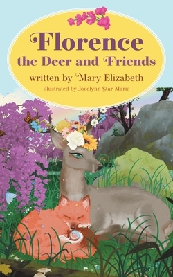 Florence the Deer and Friends by Mary Elizabeth