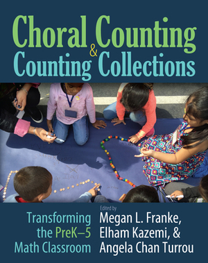 Choral Counting & Counting Collections: Transforming the Prek-5 Math Classroom by Megan L. Franke, Angela Chan Turrou