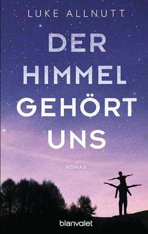 Der Himmel gehört uns by Luke Allnutt