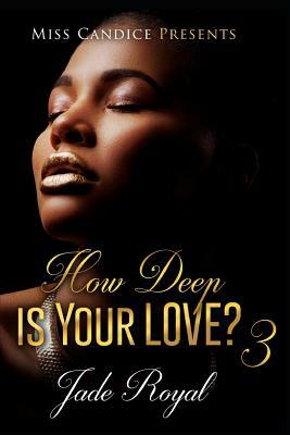 How Deep Is Your Love 3 by Jade Royal