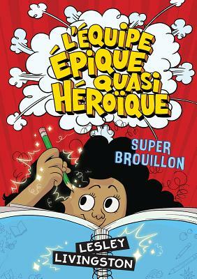 L' Quipe Pique Quasi H Ro Que: Super Brouillon by Lesley Livingston