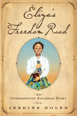 Eliza's Freedom Road: An Underground Railroad Diary by Shadra Strickland, Jerdine Nolen