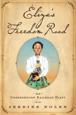 Eliza's Freedom Road: An Underground Railroad Diary by Shadra Strickland, Jerdine Nolen
