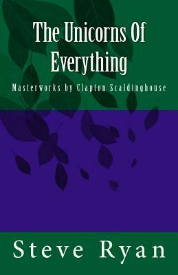 The Unicorns Of Everything: Masterworks by Clapton Scaldinghouse by Steve Ryan