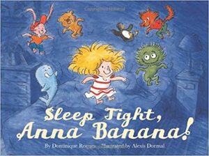 Sleep Tight, Anna Banana! by Alexis Dormal