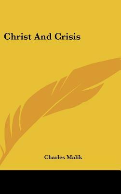 Christ and Crisis by Charles Malik