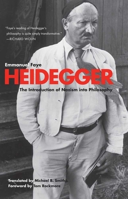Heidegger: The Introduction of Nazism Into Philosophy in Light of the Unpublished Seminars of 1933-1935 by Emmanuel Faye