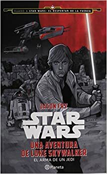 Una Aventura de Luke Skywalker: El Arma de un Jedi by Jason Fry