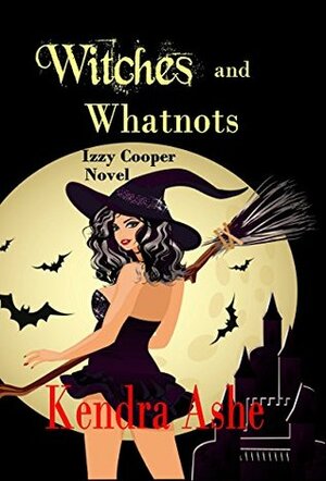 Witches and Whatnots by Kendra Ashe