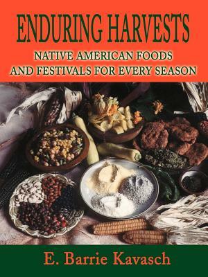 Enduring Harvests: Native American Foods and Festivals for Every Season by E. Barrie Kavasch