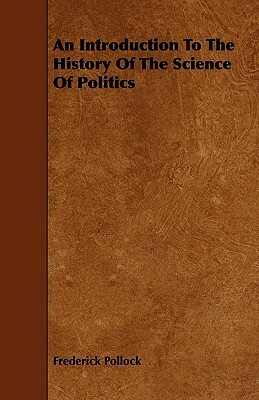 An Introduction To The History Of The Science Of Politics by Frederick Pollock