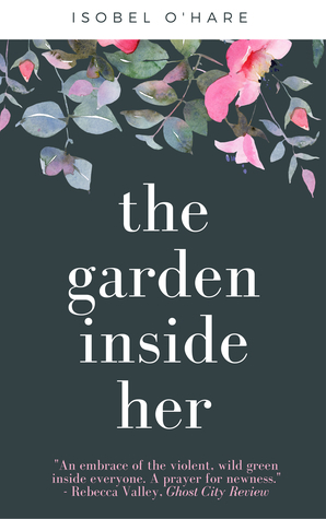 The Garden Inside Her by Isobel O'Hare