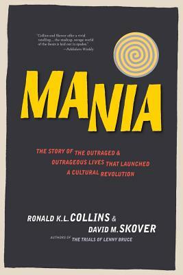 Mania: The Story of the Outraged & Outrageous Lives That Launched a Cultural Revolution by David M. Skover, Ronald K. L. Collins