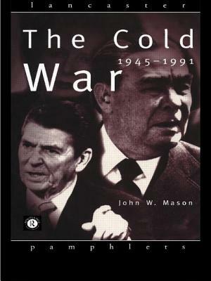 The Cold War: 1945-1991 by John Mason