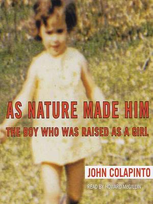 As Nature Made Him: The Boy Who Was Raised as a Girl by John Colapinto